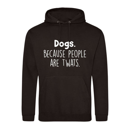 Dogs Because People Are Twats  Hoodie