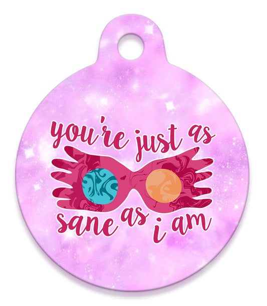 You're Just As Sane As I Am - Pet ID Tag