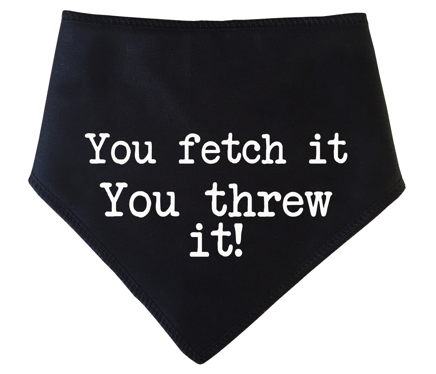You Fetch It You Threw It! Dog Bandana