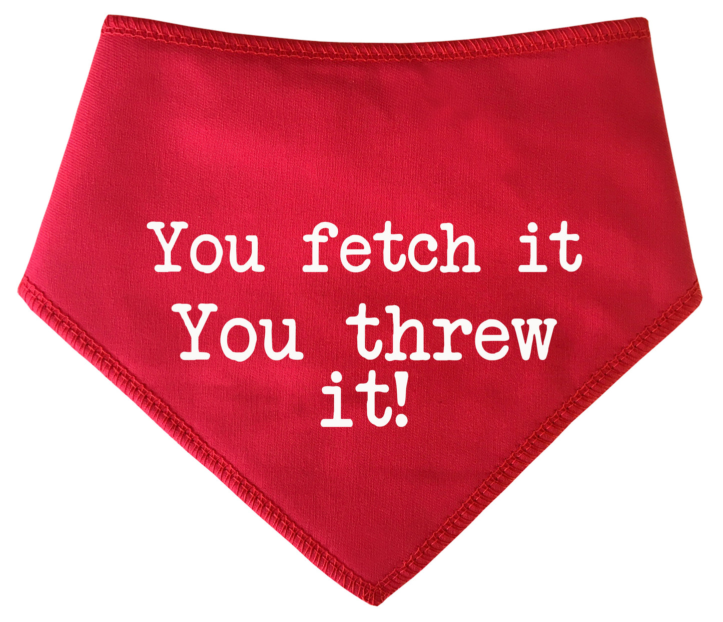 You Fetch It You Threw It! Dog Bandana