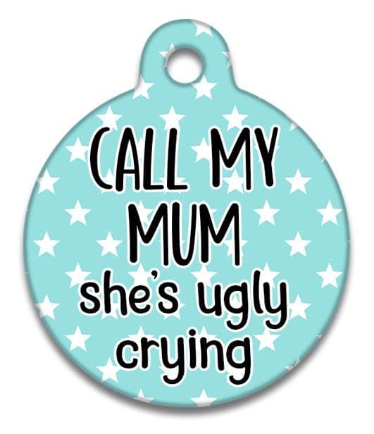Call My Mum She's Ugly Crying Turqouise - Pet (Dog & Cat) ID Tag