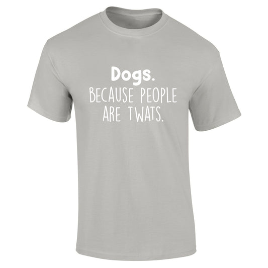 Dogs Because People Are Twats T-Shirt