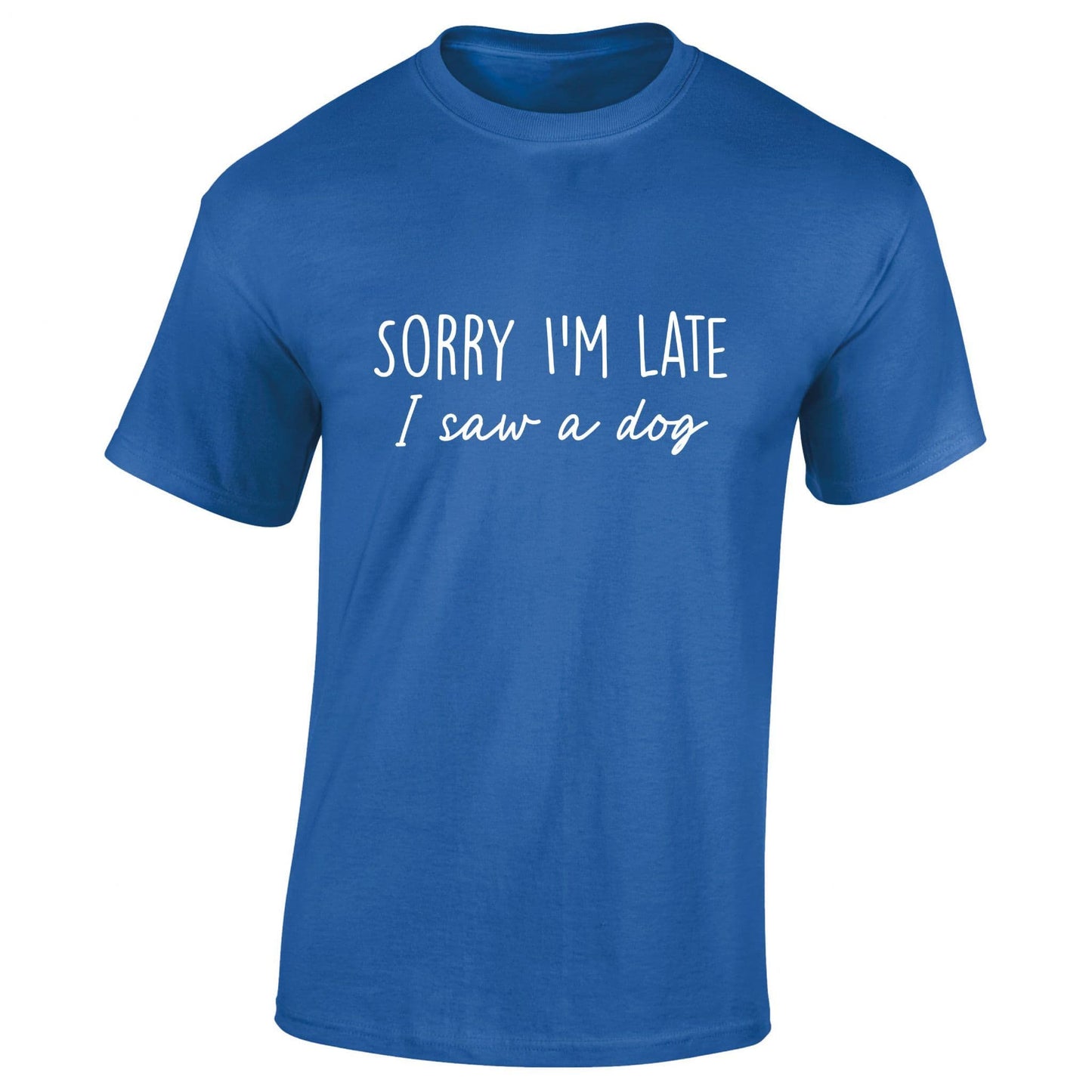 Sorry I'm Late I Saw A Dog T-Shirt