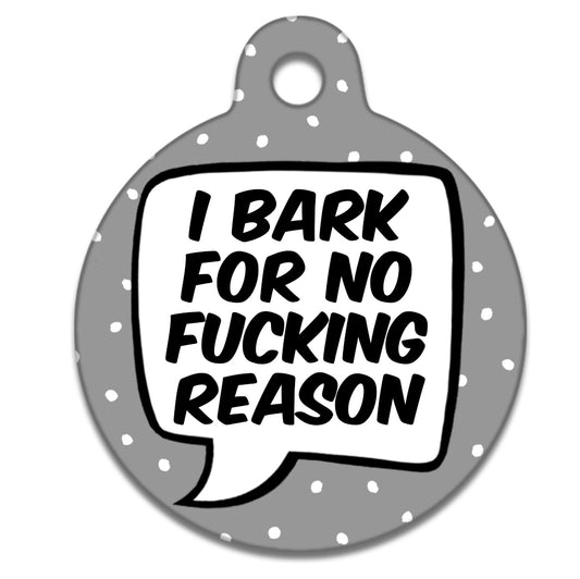 I Bark For No Fucking Reason Grey - Pet ID Tag