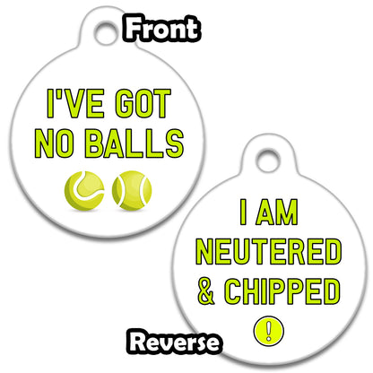 I've Got No Balls Neutered & Chipped - Pet ID Tag