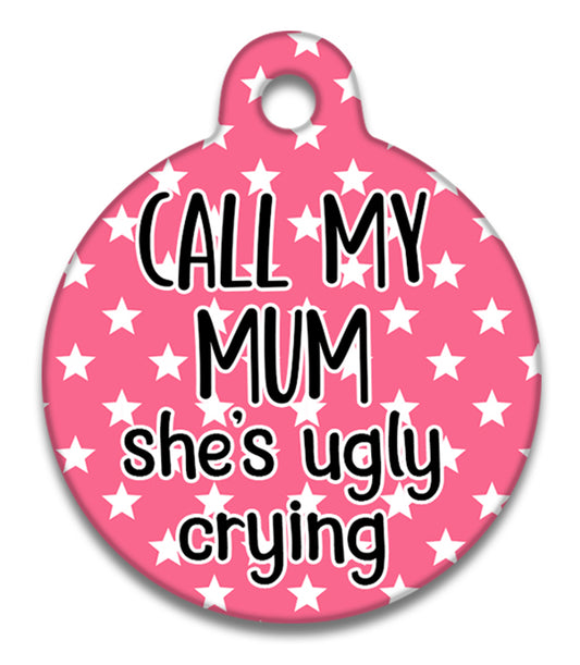Call My Mum She's Ugly Crying Pink - Pet ID Tag