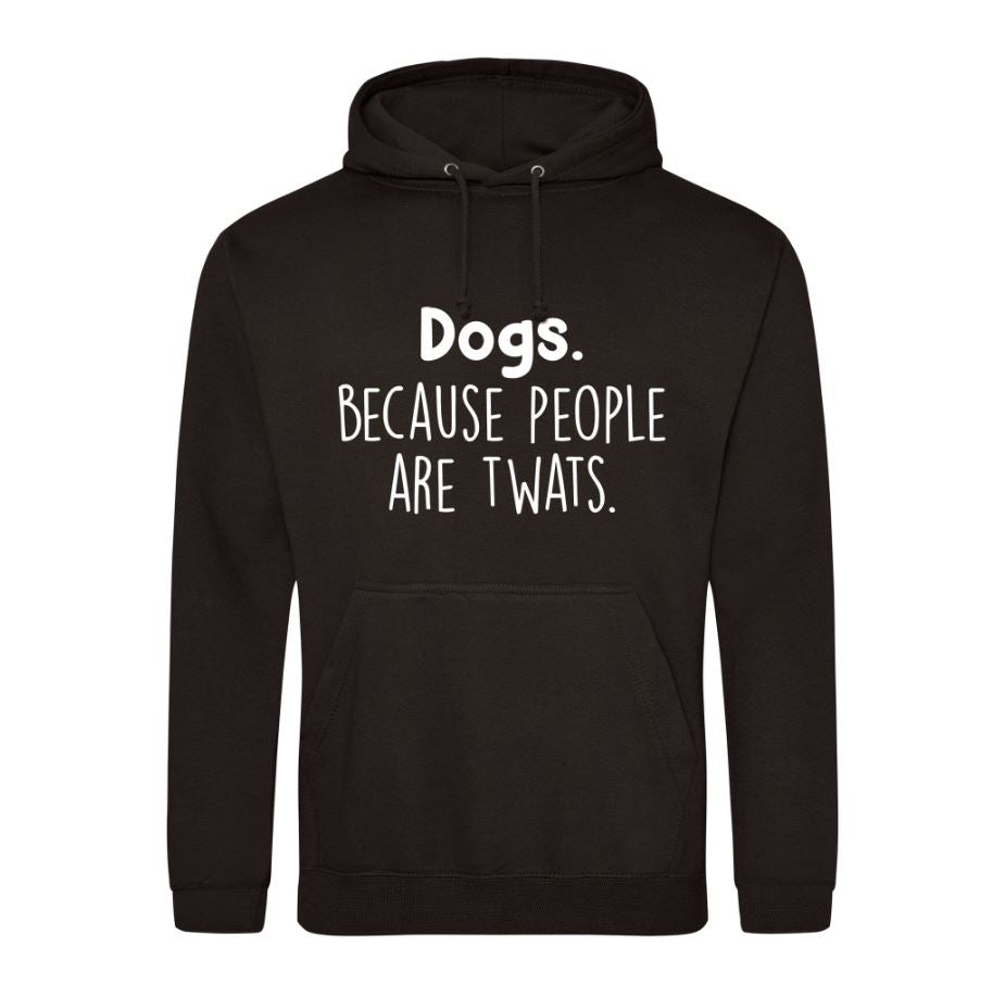 Dogs Because People Are Twats  Hoodie