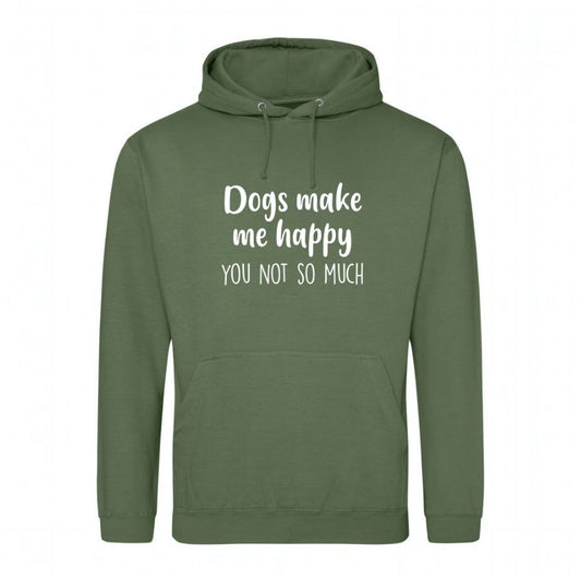 Dogs Make Me Happy You Not So much  Hoodie