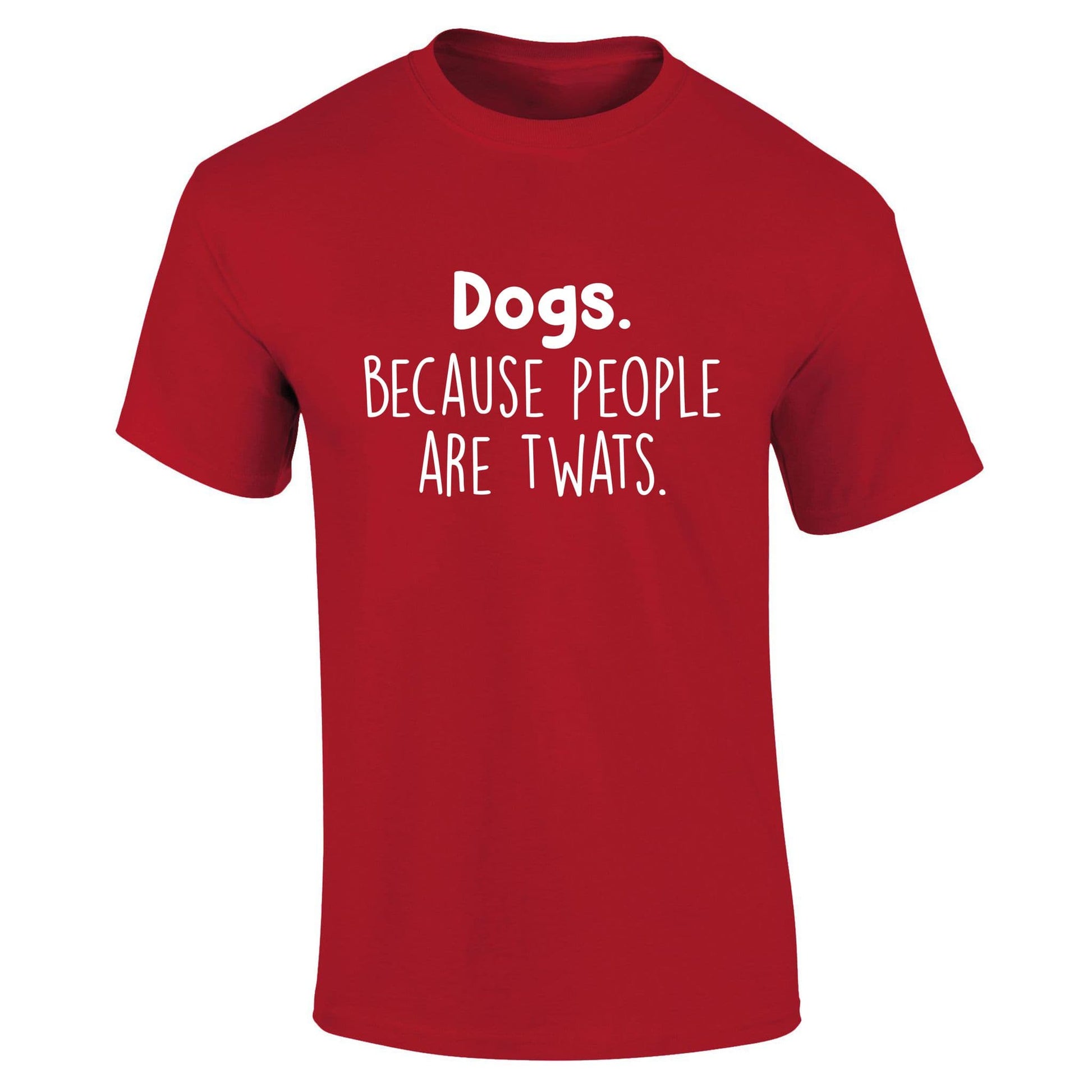 Dogs Because People Are Twats T-Shirt