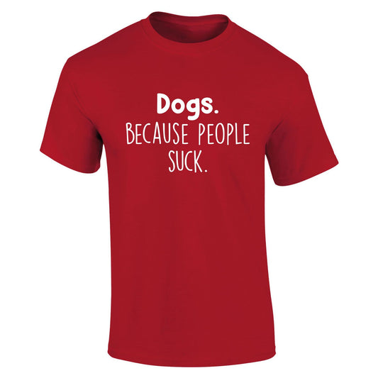 Dogs Because People Suck T-Shirt