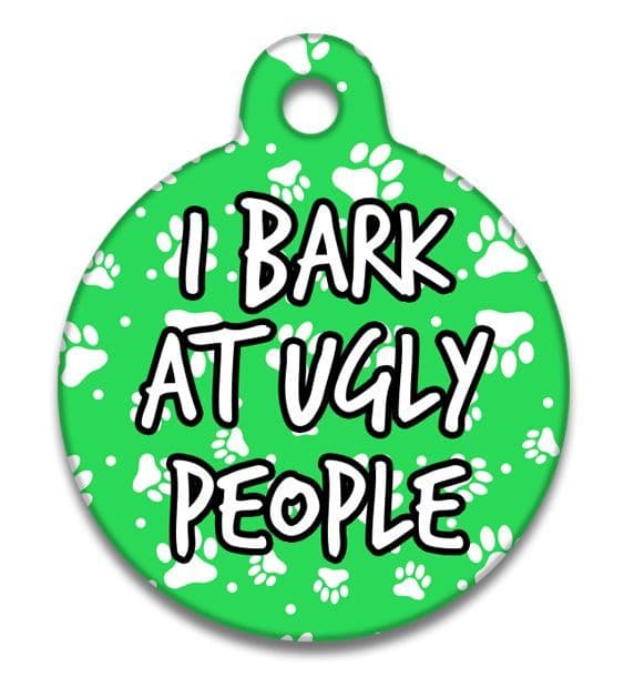 I Bark At Ugly People - Pet (Dog & Cat) ID Tag