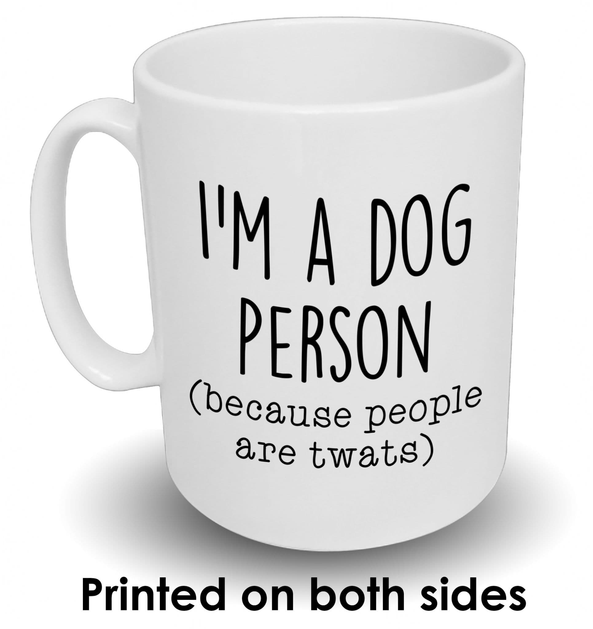 'I'm A Dog Person  Because People Are Twats' Mug