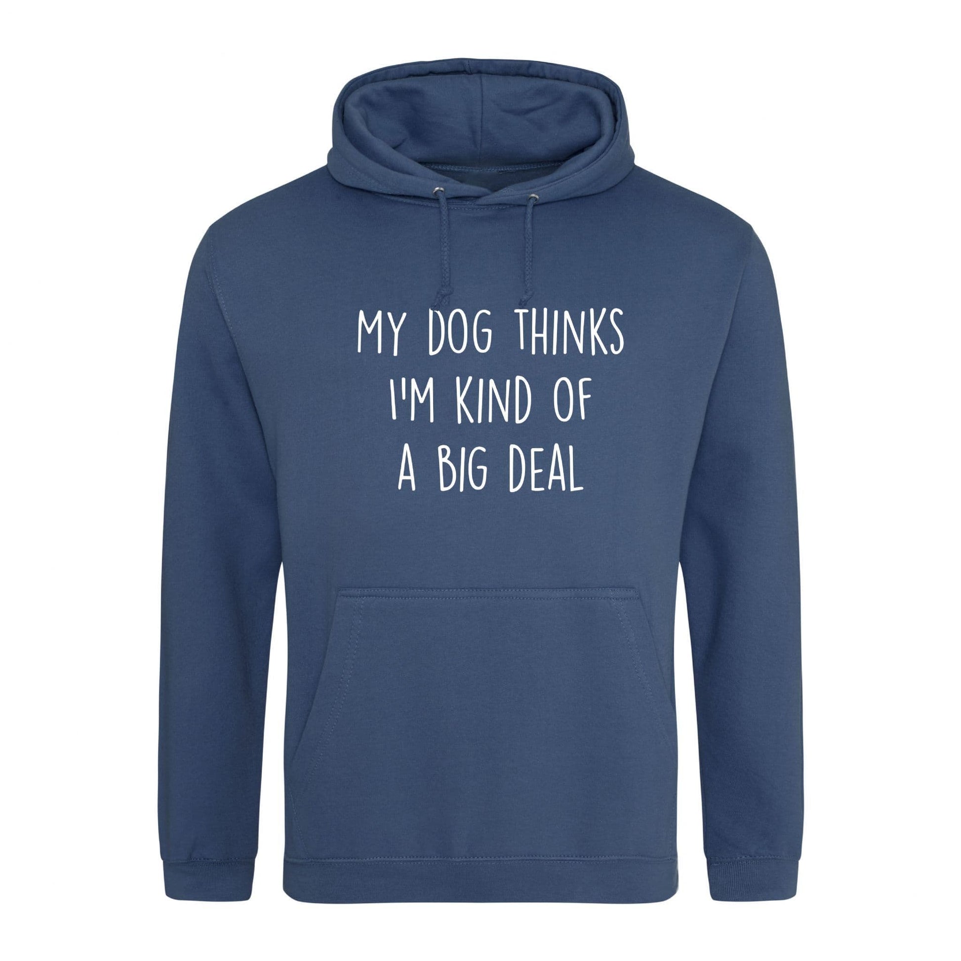 My Dog Thinks I'm Kind Of A Big Deal Hoodie