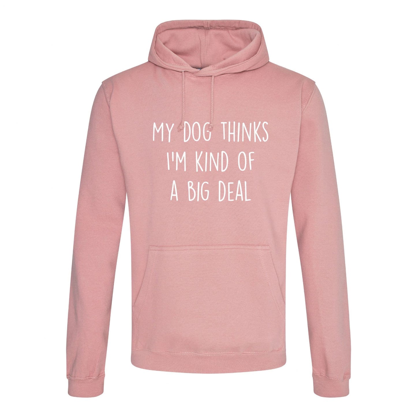 My Dog Thinks I'm Kind Of A Big Deal Hoodie