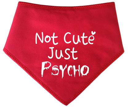 'Not Cute Just Psycho' Dog Bandana