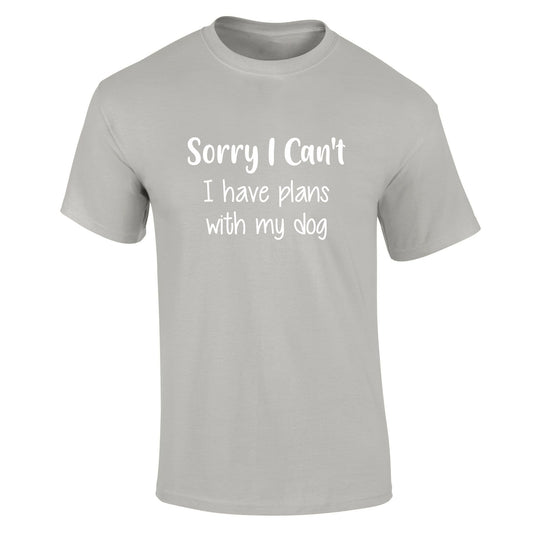 Sorry I Can't I Have Plans With My Dog T-Shirt