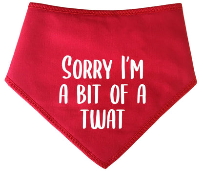 'Sorry I'm A Bit Of A Twat' Dog Bandana