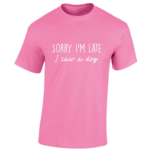 Sorry I'm Late I Saw A Dog T-Shirt